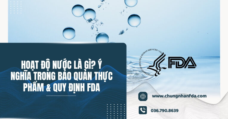 Hoạt độ nước là gì? Ý nghĩa trong bảo quản thực phẩm & quy định FDA